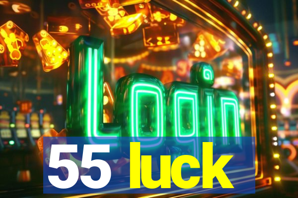 55 luck